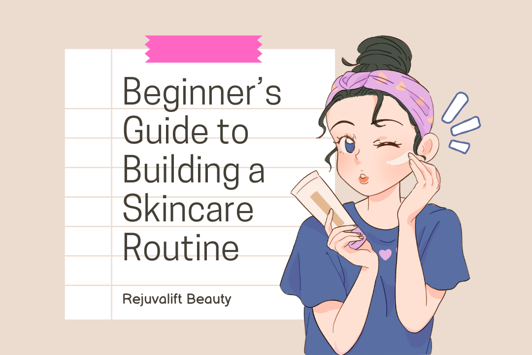 A Beginner’s Guide to Building a Skincare Routine